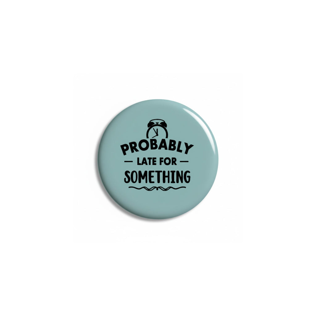 Probably Late For Something